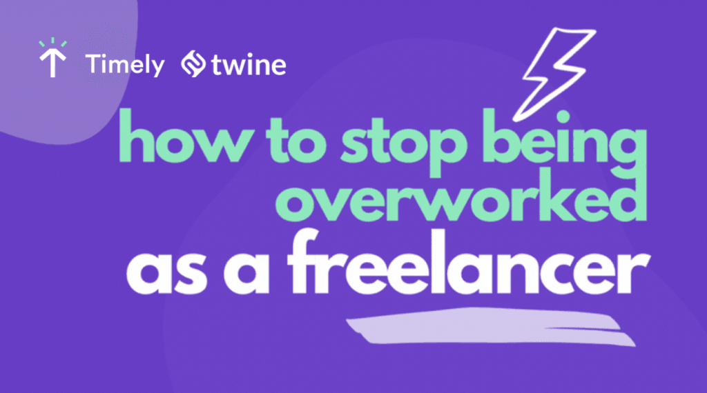 twine thumbnail how to stop being overworked as a freelancer